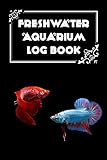 Freshwater Aquarium Log Book: Fish Tank Journal, Aquarium Maintenance Notebook, Freshwater Fish Care, Betta Fish Volume1 Cover Photo, best price $6.99 new 2023