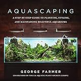 Aquascaping: A Step-by-Step Guide to Planting, Styling, and Maintaining Beautiful Aquariums Photo, best price $12.99 new 2024