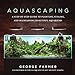 Photo Aquascaping: A Step-by-Step Guide to Planting, Styling, and Maintaining Beautiful Aquariums