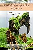 Basic Aquascaping for Beginners: Getting Started with Aquascaping (English Edition) Foto, bester Preis 2,72 € neu 2024