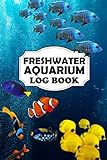 Freshwater Aquarium Log Book - A Fish Keeping For Dummies Logbook, Where You Can Record Water Tests, Water Changes, Treatments Given (Everything You Need For A Healthy Aquarium). Photo, best price $5.99 new 2023