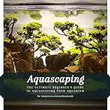 Aquascaping: The Ultimate Beginner’s Guide tо Aquascaping Your Aquarium Photo, best price $2.99 new 2024