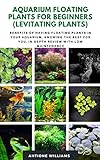 AQUARIUM FLOATING PLANTS FOR BEGINNERS (LEVITATING PLANTS): Benefits of Having Floating Plants in Your Aquarium, Knowing the best for you, in-depth review with low maintenance Photo, best price $3.99 new 2023