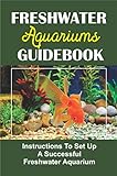 Freshwater Aquariums Guidebook: Instructions To Set Up A Successful Freshwater Aquarium (English Edition) Foto, bester Preis 4,65 € neu 2024