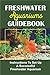 Foto Freshwater Aquariums Guidebook: Instructions To Set Up A Successful Freshwater Aquarium (English Edition)