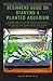 Photo BEGINNERS GUIDE ON STARTING A PLANTED AQUARIUM: A Simple Aquarist Manual to Help Users Setup a Standard Planted Aquascape Design and Decoration Suitable for Your Aquarium and Healthy Maintenance Metho
